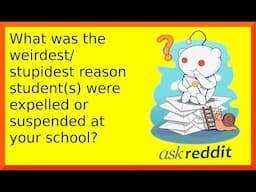 r/askreddit | Reddit shares weird and stupid ways to get expelled from school