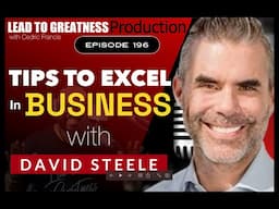 196. Tips To Excel In Business with David Steele | Cedric Francis