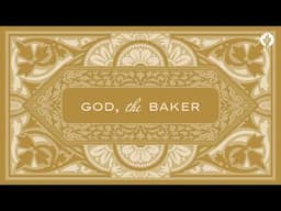 197. God, the Baker | Discover the Word Podcast | @Our Daily Bread