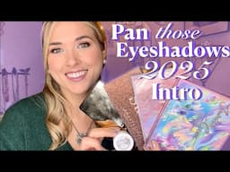 Pan those Eyeshadows 2025 INTRODUCTION - New Year, New Shades