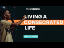 Living a Consecrated Life | James Aladiran