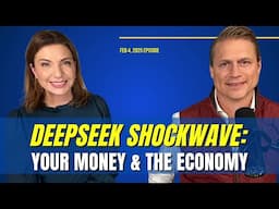 Full Show: DeepSeek Shockwave: What It Means for the Economy and Your Investments