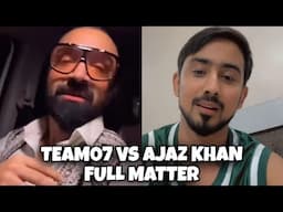 Ajaz Khan Vs Team07 Controversy! | Adnan07 Troll & Reply Ajaz Khan | Full Matter Explain