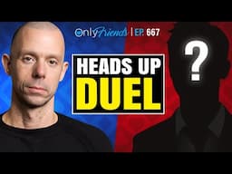 High Stakes Heads Up Challenge | Only Friends Pod Ep #667 | Solve for Why