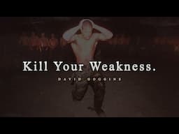 KILL YOUR WEAKNESS | Motivational Speech by David Goggins