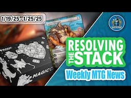 Resolving The Stack | Weekly MTG News Recap 1/19/25-1/25/25