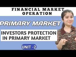 Investors Protection in Primary Market Financial Market Operation |Primary Market Bcom