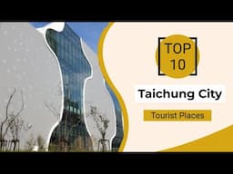 Top 10 Best Tourist Places to Visit in Taichung City | Taiwan - English