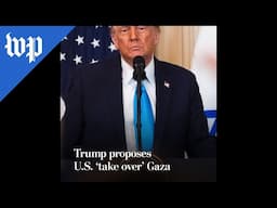 Trump proposes U.S. ‘take over’ Gaza