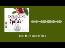 Episode 172: Seeds of hope | Journaling With Nature