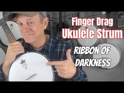 Finger Drag Ukulele Strum - Ribbon of Darkness - Banjolele