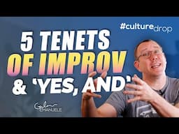 The 5 Tenets of Improv & Yes And | #culturedrop | Galen Emanuele