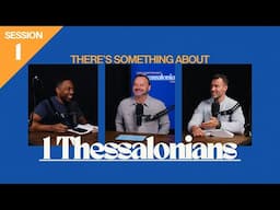 There's Something About 1 Thessalonians Ep.1 | Bible Study | Mike Hilson