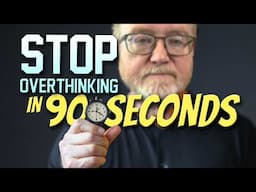 Stop Overthinking in 90 Seconds