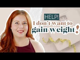 Scared of Gaining Weight | How to Make Peace with Your Body