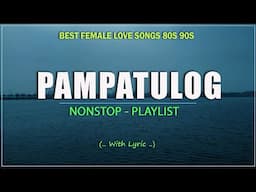 PAMPATULOG FEMALE LOVE SONGS 2025 - Selection Old Love Songs for Deep Sleep