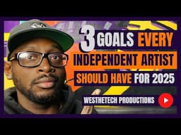 3 GOALS EVERY INDEPENDENT ARTIST SHOULD HAVE FOR 2025 | MUSIC INDUSTRY TIPS