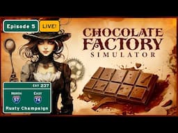 Chocolate Factory Simulator Live! - Revisiting the Factory After a Number of Updates!  Episode 5