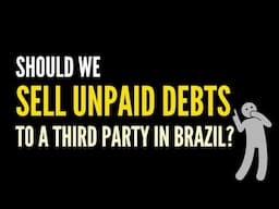 Should We Sell Unpaid Debts to a Third Party in Brazil?