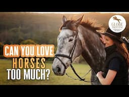 Can you love horses too much?