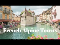 A Slow Day in Annecy & Chamonix | French Alps | The Most Beautiful Towns in France (2022)