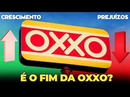 O QUE ESTÁ ACONTECENDO COM A OXXO?