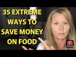 35 EXTREME WAYS TO SAVE MONEY ON FOOD!