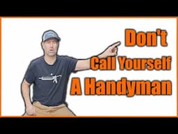 Stop Calling Yourself A Handyman In 2025