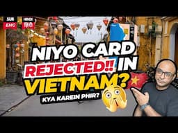 Niyo Global Card REJECTED in Vietnam! ❌ Here's Why- क्या हुआ या क्या करें