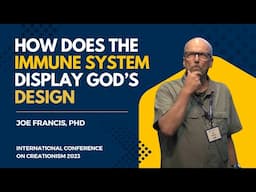 How Does the Human Immune System Display God's Design? | Dr. Joe Francis