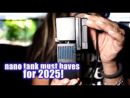 5 (or 6 or 7) nano tank MUST HAVES 2025!