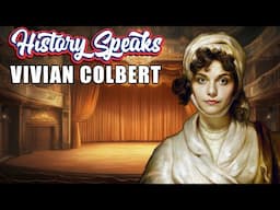 History Speaks Vivian Colbert on the early 20th century Theatre