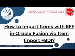 How to Import Items with EFF in Oracle Fusion via Item Import FBDI?