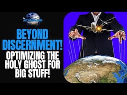 BEYOND DISCERNMENT!: Optimizing The Holy Ghost For BIG STUFF!