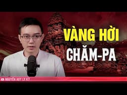 Ly kỳ và rùng rợn chuyện VÀNG HỜI CHĂM-PA - Chuyện tâm linh Nguyễn Huy kể