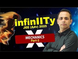 Mechanics Part-2 | Harsh Sharma Sir | JEE Advanced 2025 | #InfinIITy-X