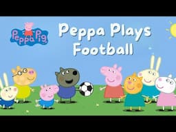 Peppa Plays Football - Read Aloud Story