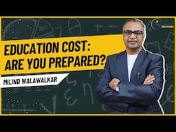 Child's education expenses: Are you prepared? | Plan ahead | Milind Walawalkar | Video 99 | Hindi |