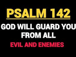 Psalm 142 - Prayers For God's Protection Against Evil And Enemies.