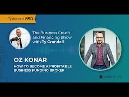 EP 850 Oz Konar:  How to Become a Profitable Business Funding Broker