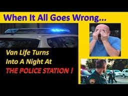 Nearly Arrested?  - My Van Life Police Horror Story -  Kicked Out Of City Campground. It's Gone Bad