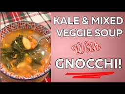 Kale & Mixed Veggie Soup with Gnocchi | Budget Friendly Meals | Healthy & Hearty Winter Meal