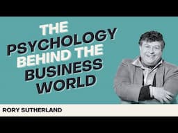 The Psychology Behind the Business World with Rory Sutherland