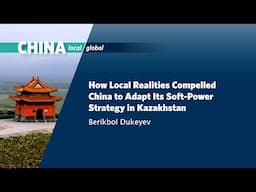 How Local Realities Compelled China to Adapt Its Soft-Power Strategy in Kazakhstan