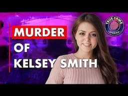 The Murder of Kelsey Smith | True Crime Documentary 2025