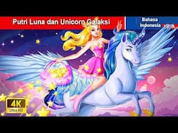 Putri Luna dan Unicorn Galaksi 👸 Dongeng Bahasa Indonesia ✨ WOA Indonesian Fairy Tales