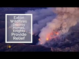 Eaton Wildfires Destroy Homes, Knights Provide Critical Relief