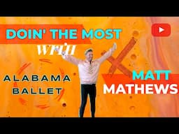 Doin' The Most with Matt Mathews Ep. 2: Alabama Ballet