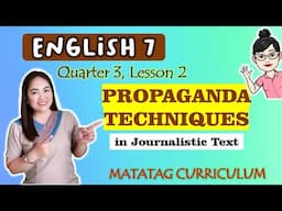 PROPAGANDA TECHNIQUES||Journalistic Text|ENGLISH 7| Week 5|QUARTER 3|MATATAG Curriculum