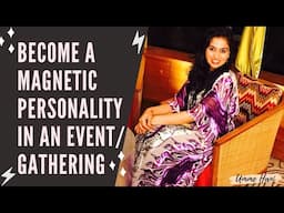 Tips on how to be a Magnetic Personality in Events or Gatherings #Communication #Inter-personalskill